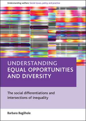 Understanding equal opportunities and diversity: The social differentiations and intersections of inequality de Barbara Bagilhole