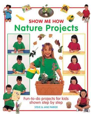Show Me How: Fun-To-Do Projects for Kids Shown Step by Step de Steve Parker