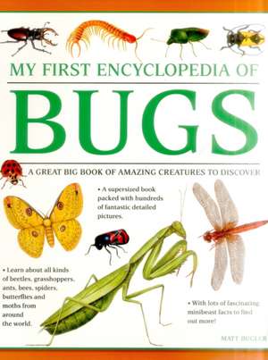 My First Encylopedia of Bugs: A First Encyclopedia with Supersize Pictures de Matt Bugler