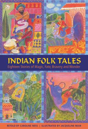 Indian Folk Tales: Eighteen Stories of Magic, Fate, Bravery and Wonder de Caroline Ness