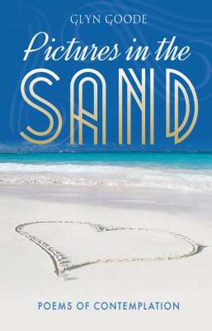 Pictures in the Sand: Poems of Contemplation de Glyn Goode