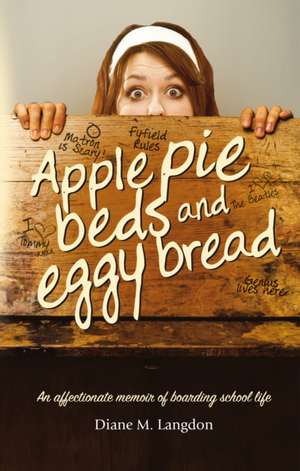 Apple Pie Beds and Eggy Bread: An affectionate memoir of boarding school life de Diane M. Langdon