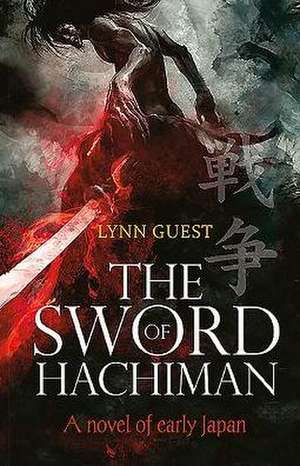 The Sword of Hachiman: A Novel of Early Japan de Lynn Guest