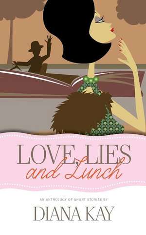 Kay, D: LOVE LIES & LUNCH de Diana Kay