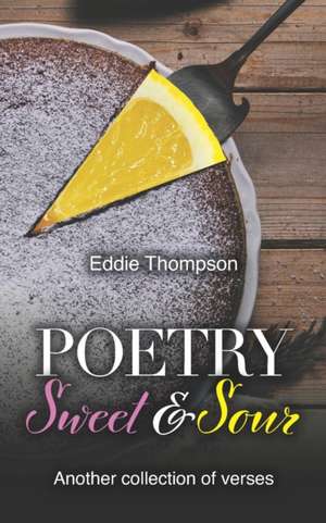 Poetry Sweet & Sour: Another collection of verses de Eddie Thompson