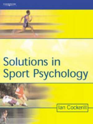 Solutions in Sport Psychology de Ian M. Cockerill