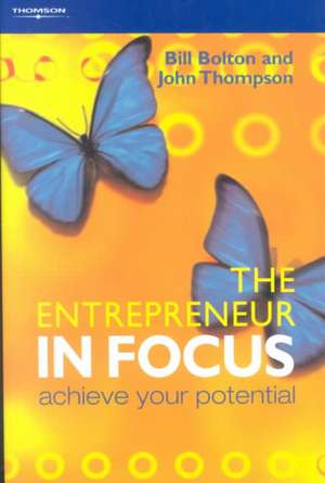 The Entrepreneur in Focus: Achieve Your Potential de Bill Bolton