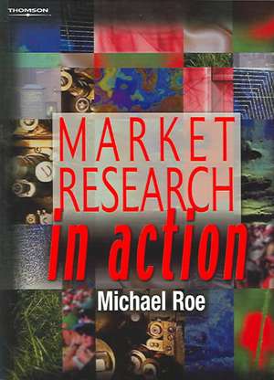 Market Research in Action de Michael Roe