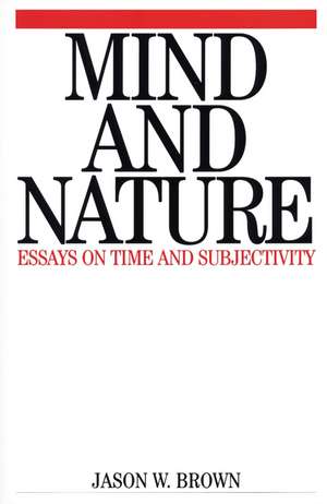 Mind and Nature – Essays on Time and Subjectivity de J. Brown