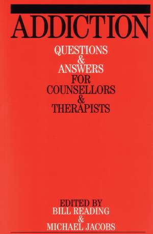 Addiction – Questions and Answers for Counsellors and Therapists de B Reading