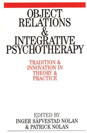 Object Relations and Integrative Psychotherapy – Tradition and Innovation in Theory and Practice de IS Nolan