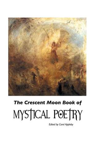 The Crescent Moon Book of Mystical Poetry in English de Carol Appleby