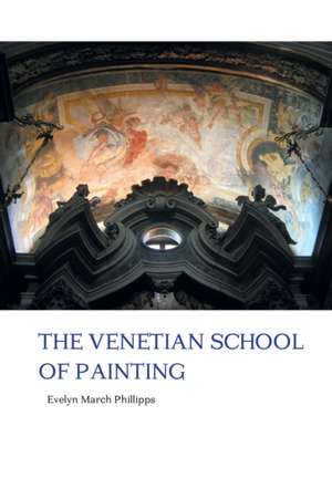 THE VENETIAN SCHOOL OF PAINTING de Evelyn March Phillipps