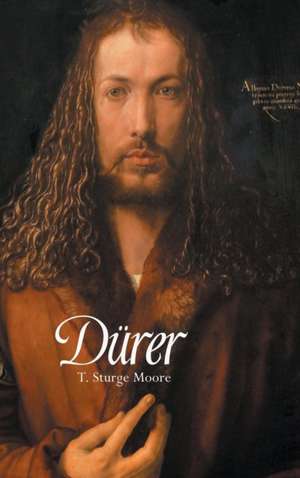 ALBRECHT DURER de T. Sturge Moore