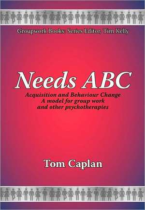 Needs ABC: Acquisition and Behaviour Changea Model for Group Work and Other Psychotherapies de T. Caplan