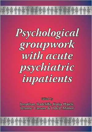 Psychological Groupwork with Acute Psychiatric Inpatients de Jonathan Radcliffe