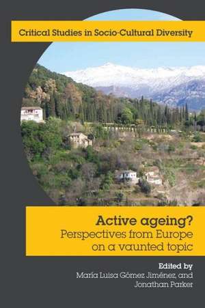 Active Ageing? Perspectives from Europe on a Vaunted Topic de Maria Luisa Gomez Jimenez