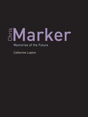 Chris Marker: Memories of the Future de Catherine Lupton