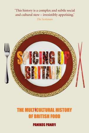 Spicing up Britain: The Multicultural History of British Food de Panikos Panayi