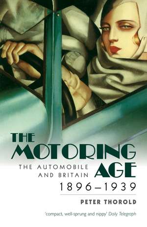 The Motoring Age: The Automobile and Britain 1896-1939 de Peter Thorold