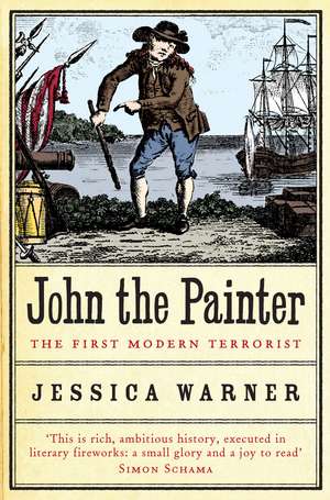 John the Painter: The First Modern Terrorist de Dr Jessica Warner