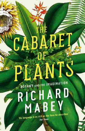 The Cabaret of Plants: Botany and the Imagination de Richard Mabey