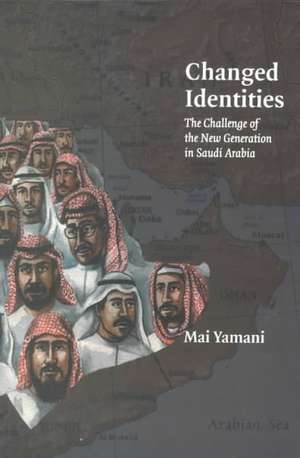 Changed Identities: Challenge of the New Generation de Mai Yamani