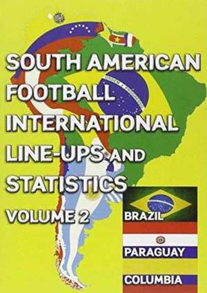 South American Football International Line-ups and Statistics - Volume 2 de Gabriel Mantz