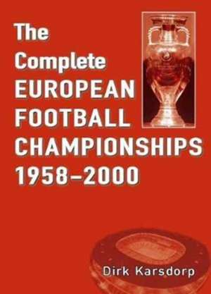 The Complete European Football Championships 1958-2000 de Dirk Karsdorp