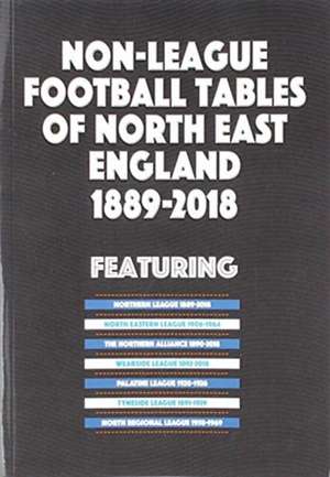 Non-League Football Tables of North East England 1889-2018 de Mick Blakeman