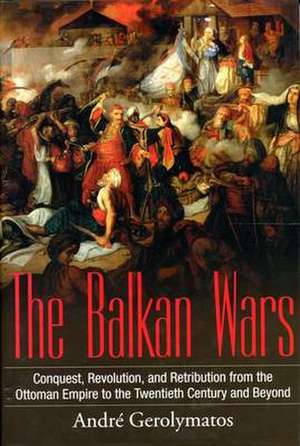 Balkan Wars de Andre Gerolymatos