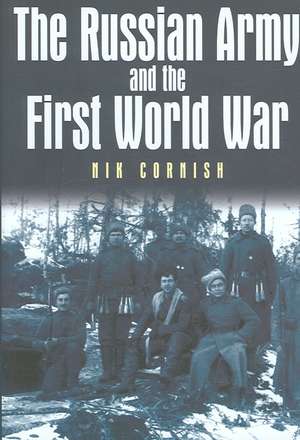 The Russian Army and the First World War de Nik Cornish