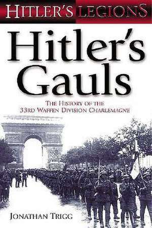 Hitler's Gauls: The History of the 33rd Waffen Division Charlemagne de Not Available (NA)