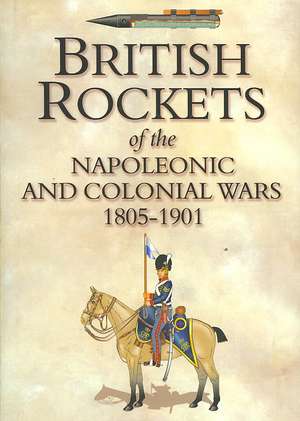 British Rockets of the Napoleonic and Colonial Wars 1805-1901 de Carl Franklin