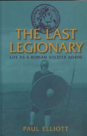 Elliott, P: The Last Legionary de Paul Elliott