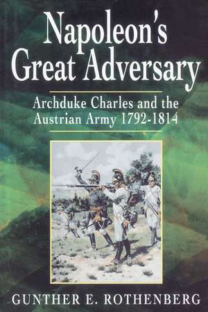 Napolean's Great Adversary de Gunther E. Rothenberg