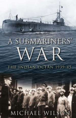 A Submariners' War de Michael I. Wilson