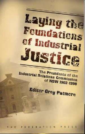 Laying the Foundations of Industrial Justice de Greg Patmore