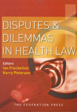 Disputes and Dilemmas in Health Law de Ian Freckelton