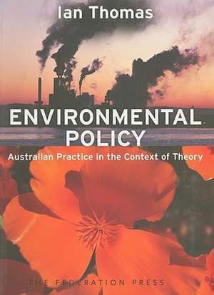 Environmental Policy: Australian Practice in the Context of Theory de Ian Thomas