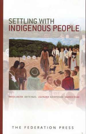 Settling with Indigenous People: Modern Treaty and Agreement-Making de Marcia Langton