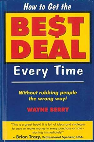 How To Get The Best Deal Everytime de Wayne Berry