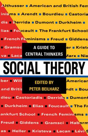 Social Theory: A guide to central thinkers de Peter Beilharz