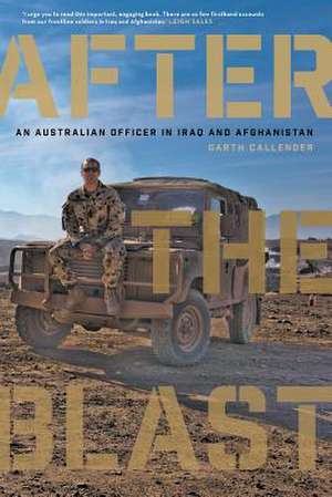 After the Blast: An Australian Officer in Iraq and Afghanistan de Garth Callendar