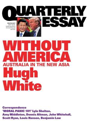 Quarterly Essay 68 Without America de Hugh White