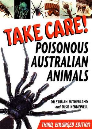 Take Care!: Poisonous Australian Animals -- 3rd Enlarged Edition de Dr Struan Sutherland