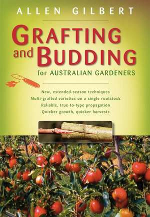 Grafting & Budding for Australian Gardeners de Allen Gilbert