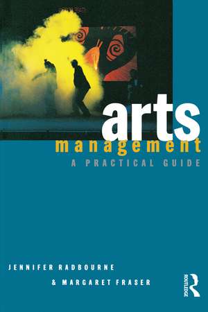 Arts Management: A practical guide de Jennifer Radbourne