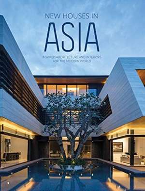 New Houses in Asia: Inspired Architecture and Interiors for the Modern World de The Images Publishing Group