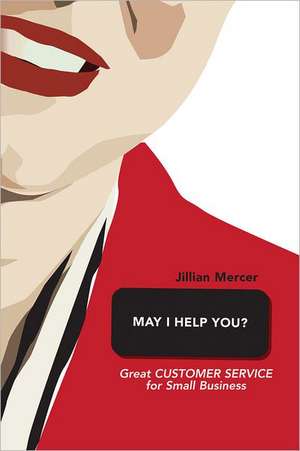 May I Help You?: Great Customer Service for Small Business de Jillian Mercer